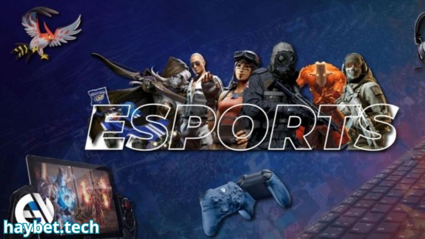 Giới thiệu Esport HAYBET