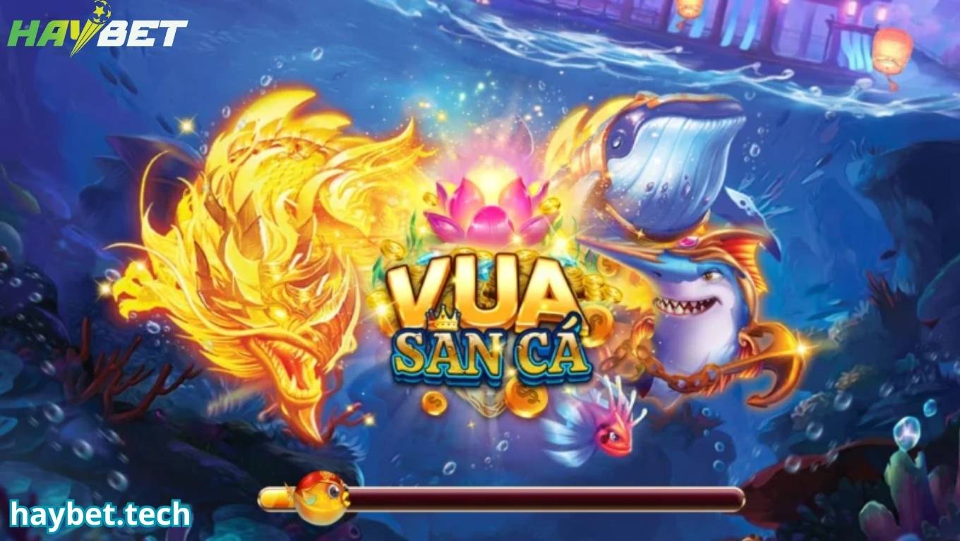 Giới thiệu game vua săn cá HAYBET